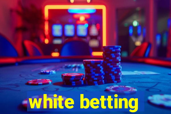 white betting