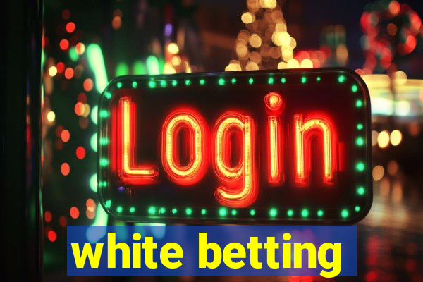 white betting