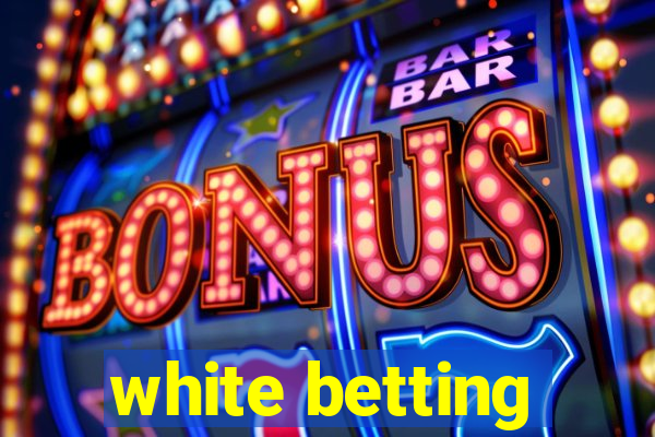 white betting