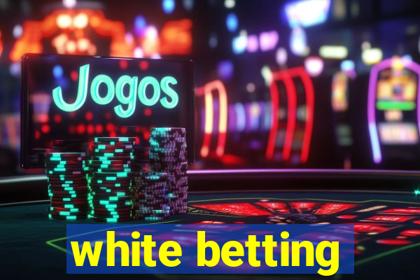 white betting