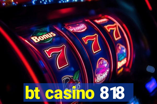 bt casino 818