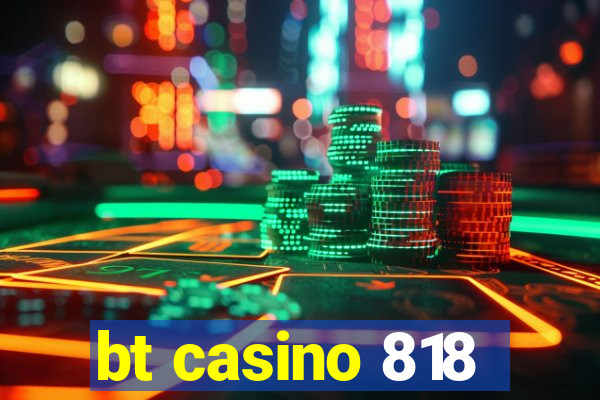 bt casino 818