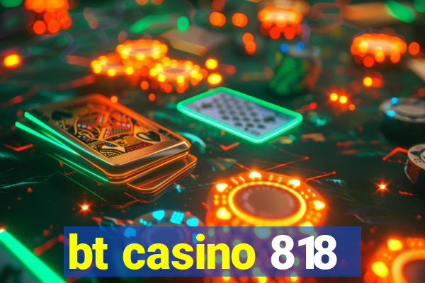 bt casino 818