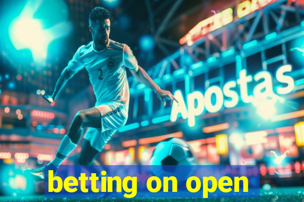 betting on open