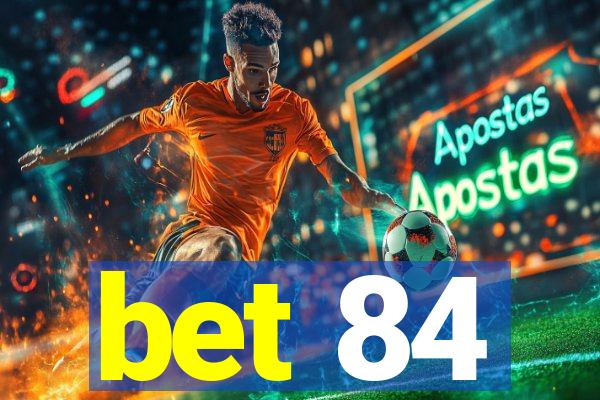 bet 84