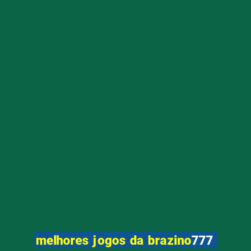 melhores jogos da brazino777