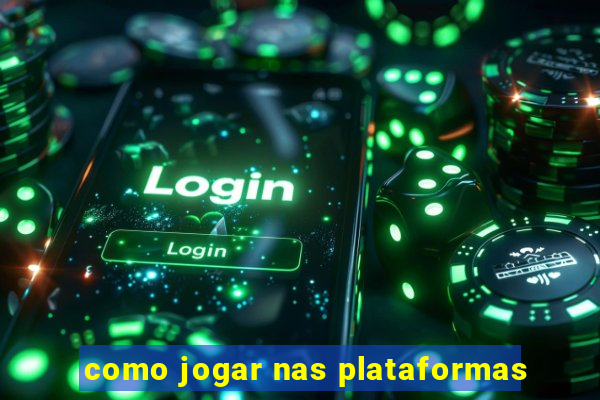 como jogar nas plataformas