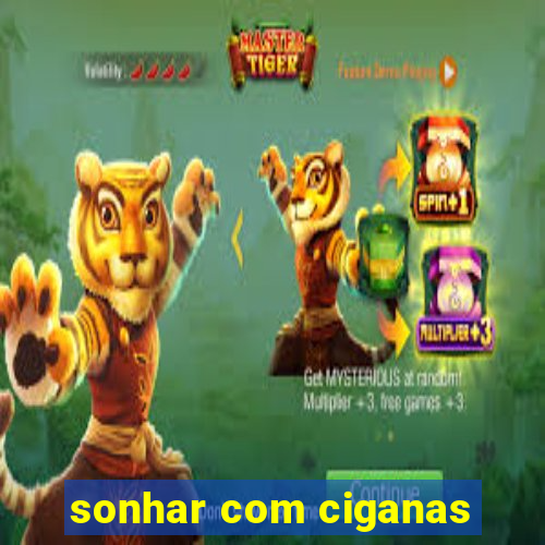 sonhar com ciganas