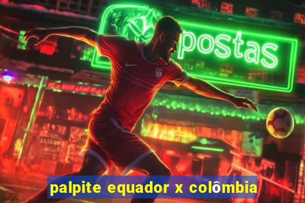 palpite equador x colômbia