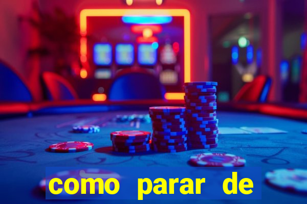 como parar de jogar cassino