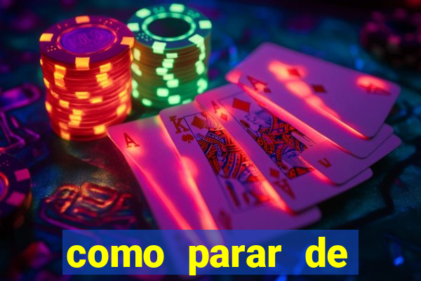 como parar de jogar cassino