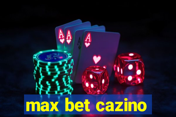 max bet cazino