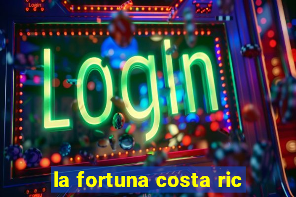 la fortuna costa ric