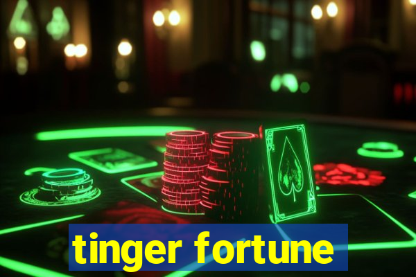 tinger fortune