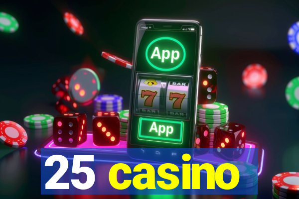 25 casino