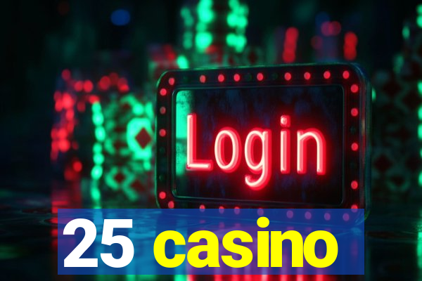 25 casino