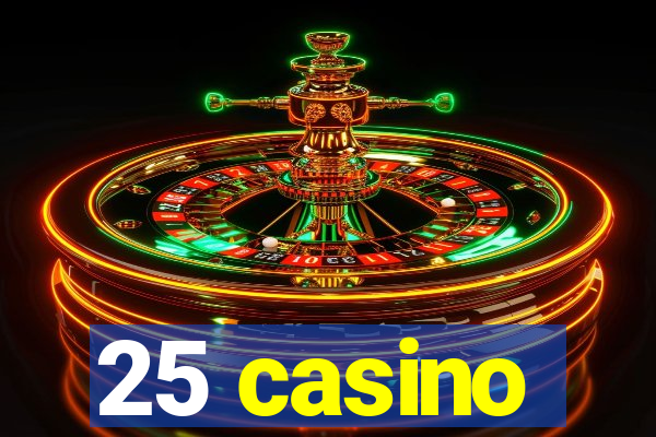 25 casino