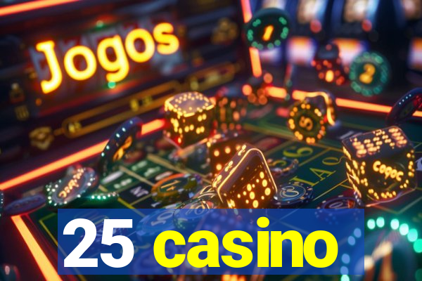 25 casino