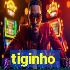 tiginho