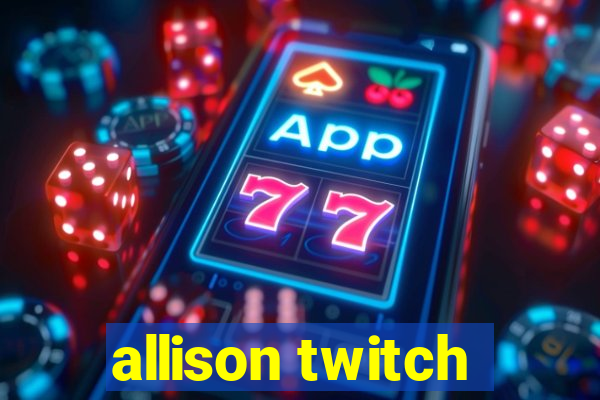 allison twitch