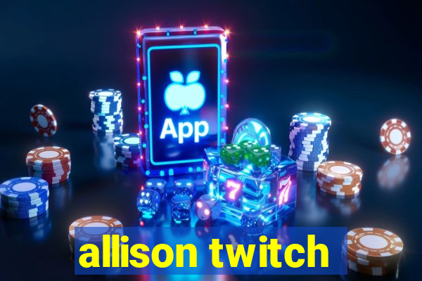 allison twitch