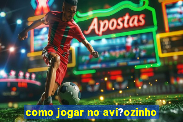 como jogar no avi?ozinho