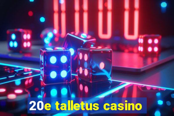 20e talletus casino