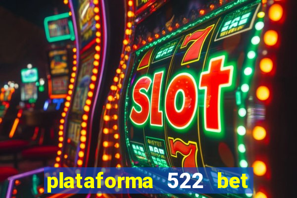 plataforma 522 bet 茅 confi谩vel