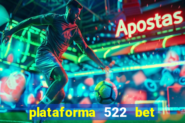 plataforma 522 bet 茅 confi谩vel