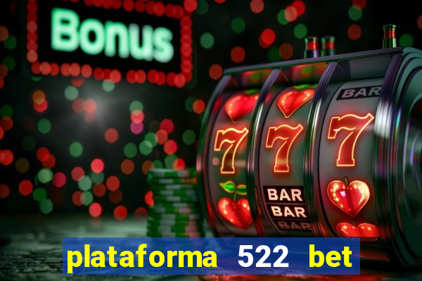 plataforma 522 bet 茅 confi谩vel