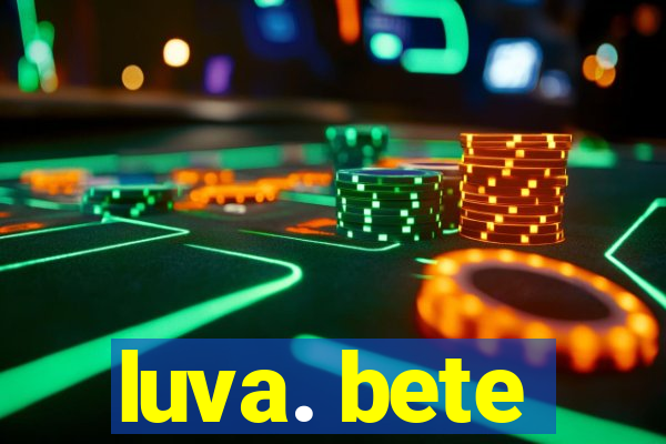 luva. bete