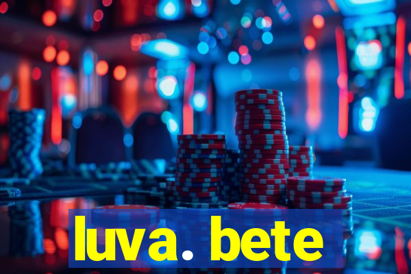 luva. bete