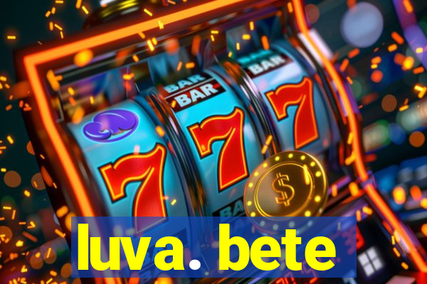 luva. bete