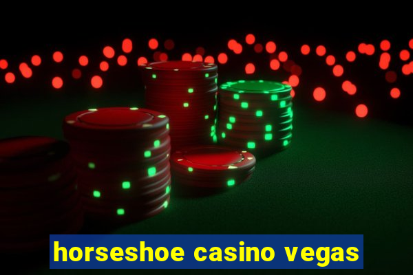 horseshoe casino vegas