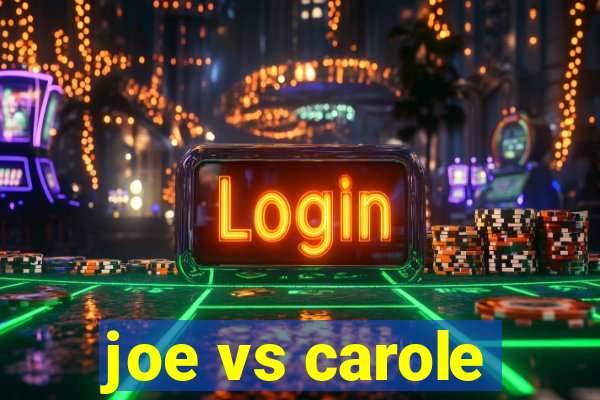 joe vs carole