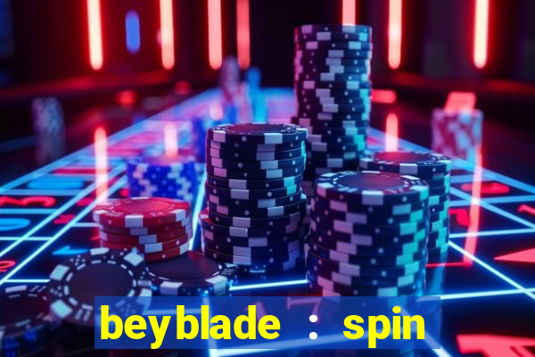 beyblade : spin blade 3