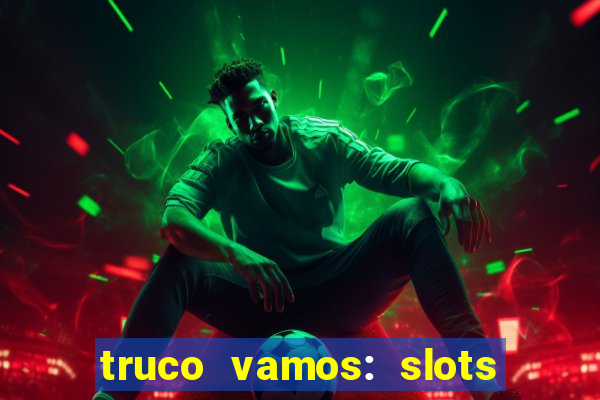 truco vamos: slots poker crash