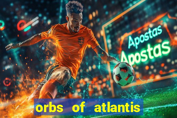 orbs of atlantis slot free play