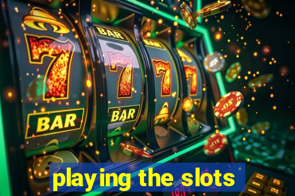 playing the slots