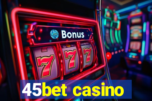 45bet casino