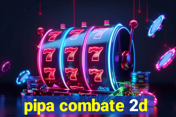 pipa combate 2d