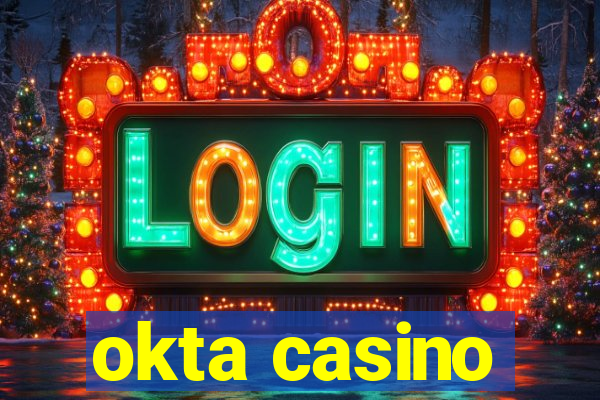 okta casino