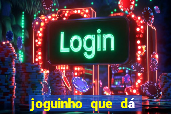 joguinho que dá dinheiro de verdade