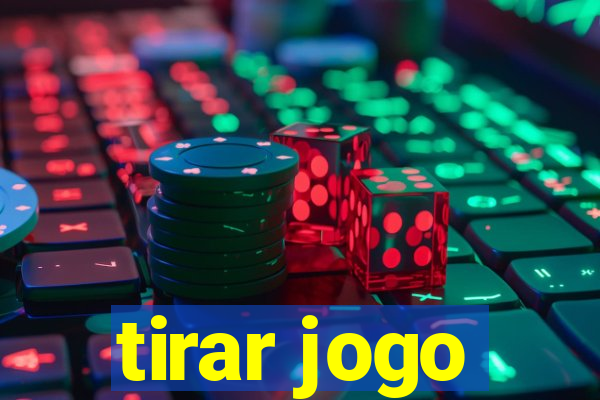 tirar jogo