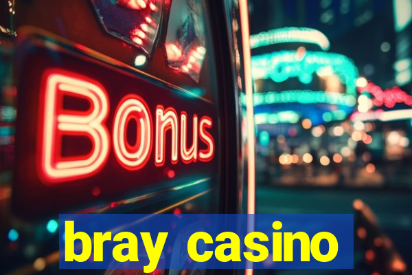 bray casino