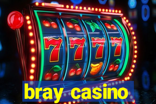 bray casino