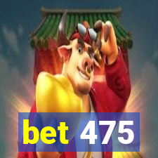 bet 475