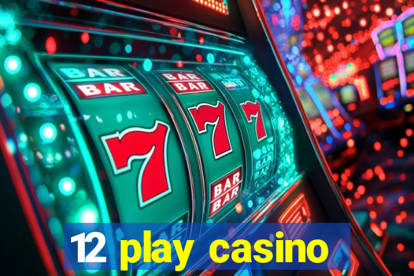 12 play casino