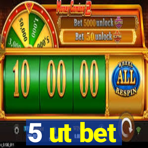 5 ut bet