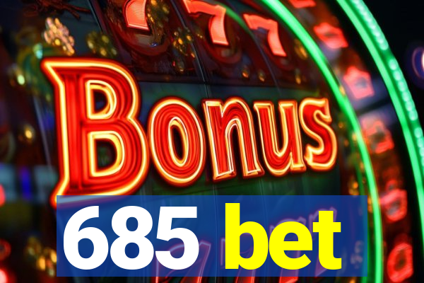 685 bet